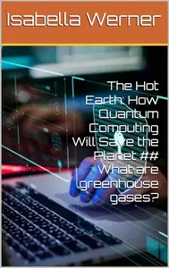 The Hot Earth: How Quantum Computing Will Save the Planet ## What are greenhouse gases?