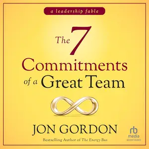 The 7 Commitments of a Great Team: A Leadership Fable [Audiobook]