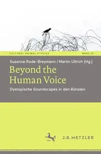 Beyond the Human Voice: Dystopische Soundscapes in den Künsten