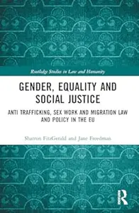 Gender, Equality and Social Justice: Anti Trafficking, Sex Work and Migration Law and Policy in the EU