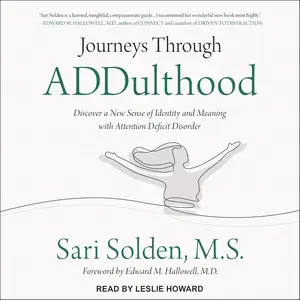 Journeys Through ADDulthood: Discover a New Sense of Identity and Meaning with Attention Deficit Disorder