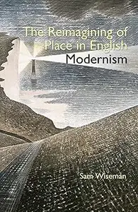 The Reimagining of Place in English Modernism