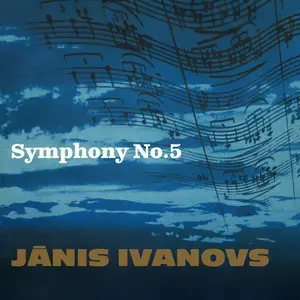 Jānis Ivanovs - Ivanovs- Symphony No. 5 (1971/2024) [Official Digital Download 24/192]