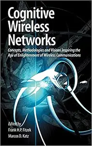 Cognitive Wireless Networks: Concepts, Methodologies and Visions Inspiring the Age of Enlightenment of Wireless Communications