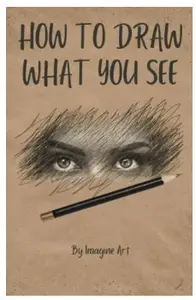 How To Draw What You See by Imagine Art