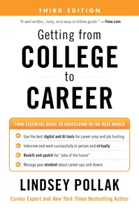 Getting from College to Career: Your Essential Guide to Succeeding in the Real World, 3rd Edition