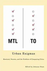 Urban Enigmas : Montreal, Toronto, and the Problem of Comparing Cities