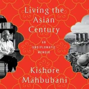 Living the Asian Century: An Undiplomatic Memoir [Audiobook]