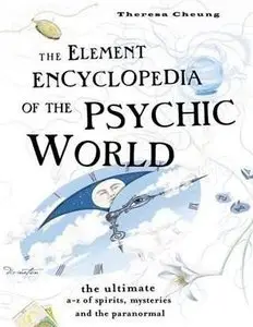 The Element Encyclopedia of the Psychic World: The Ultimate A-Z of Spirits, Mysteries and the Paranormal (Repost)