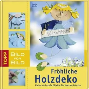 Fröhliche Holzdeko Bild für Bild: Kleine und große Objekte für Haus und Garten (Repost)