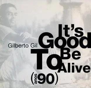 Gilberto Gil - It's Good To Be Alive Anos 90 (2002) {Warner Music Brasil 092747428-2 rec 1991-97}