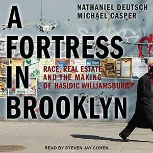 A Fortress in Brooklyn: Race, Real Estate, and the Making of Hasidic Williamsburg [Audiobook]