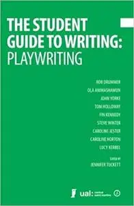 The Student Guide to Writing: Playwriting