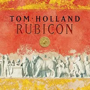 Rubicon: The Triumph and Tragedy of the Roman Republic [Audiobook]