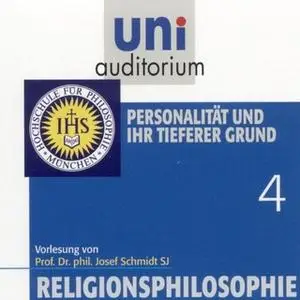 «Uni Auditorium - Religionsphilosophie: Personalität und ihr tieferer Grund» by Josef Schmidt