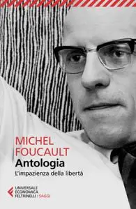 Michel Foucault - Antologia. L'impazienza della libertà