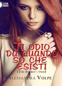 Alessandra Volpe - TheSecret-Two - Ti odio da quando so che esisti