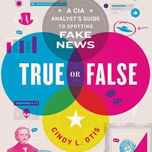 True or False: A CIA Analyst's Guide to Spotting Fake News [Audiobook]