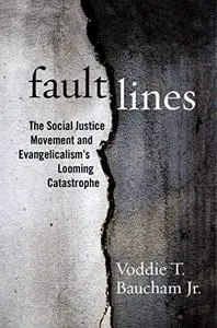 Fault Lines: The Social Justice Movement and Evangelicalism's Looming Catastrophe