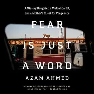 Fear Is Just a Word: A Missing Daughter, a Violent Cartel, and a Mother's Quest for Vengeance [Audiobook]