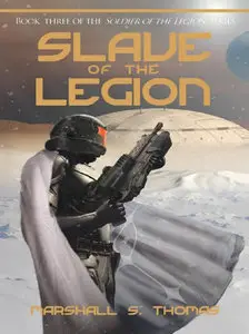Marshall S. Thomas - Slave of the Legion (Soldier of the Legion, Book 3)