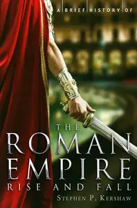 A Brief History of the Roman Empire: Rise and Fall