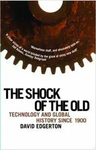 The Shock of the Old: Technology and Global History Since 1900