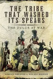 «The Zulus at War» by Adrian Greaves, Xolani Mkhize