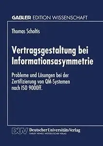 Vertragsgestaltung bei Informationsasymmetrie: Probleme und Lösungen bei der Zertifizierung von QM-Systemen nach ISO 9000ff