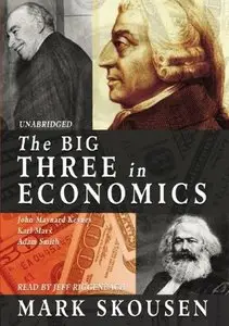 The Big Three in Economics: Adam Smith, Karl Marx, and John Maynard Keynes (Audiobook) (repost)