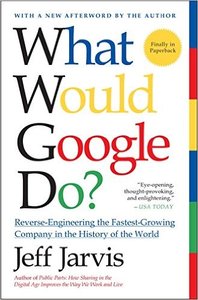 Jeff Jarvis - What Would Google Do?: Reverse-Engineering the Fastest Growing Company in the History of the World [Repost]