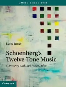 Schoenberg's twelve-tone music : symmetry and the musical idea