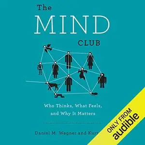 The Mind Club: Who Thinks, What Feels, and Why It Matters [Audiobook]