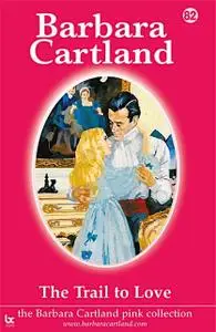 «The Trail to Love» by Barbara Cartland