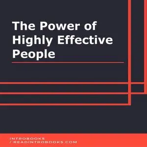 «The Power of Highly Effective People» by IntroBooks