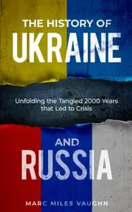 The History of Ukraine and Russia: The Tangled History That Led to Crisis