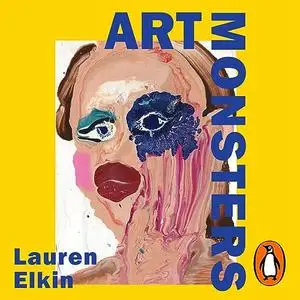 Art Monsters: Unruly Bodies in Feminist Art [Audiobook]