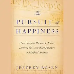 The Pursuit of Happiness: How Classical Writers on Virtue Inspired the Lives of the Founders and Defined America [Audiobook]