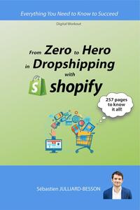 From Zero to Hero in Dropshipping with Shopify: Everything You Need to Know to Succeed