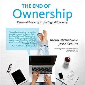 The End of Ownership: Personal Property in the Digital Economy [Audiobook]