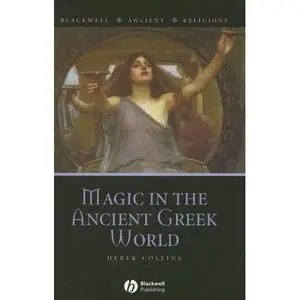 Magic in the Ancient Greek World (Blackwell Ancient Religions) by Derek Collins (Repost)