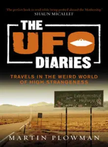 UFO Diaries - Travels In The Weird World Of High Strangeness