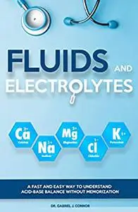 Fluids and Electrolytes: A Fast and Easy Way to Understand Acid-Base Balance without Memorization