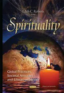 Spirituality : Global Practices, Societal Attitudes, and Effects on Health