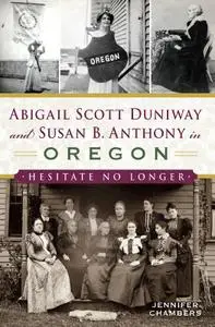 Abigail Scott Duniway and Susan B. Anthony in Oregon: Hesitate No Longer (American Heritage)