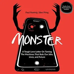 Monster: A Tough Love Letter on Taming the Machines That Rule Our Jobs, Lives, and Future [Audiobook]