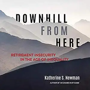 Downhill from Here: Retirement Insecurity in the Age of Inequality [Audiobook]