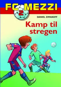 «FC Mezzi 2: Kamp til stregen» by Daniel Zimakoff