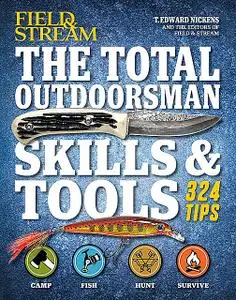 «Field & Stream: The Total Outdoorsman Skills & Tools» by T.Edward Nickens