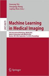 Machine Learning in Medical Imaging: 5th International Workshop, MLMI 2014, Held in Conjunction with MICCAI 2014, Boston, MA, U